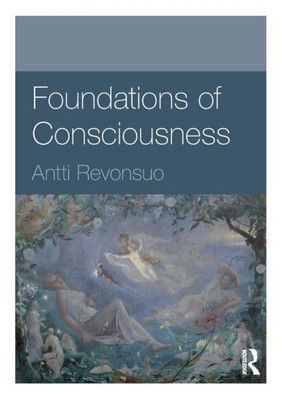 Foundations Of Consciousness (Foundations Of Psychology)