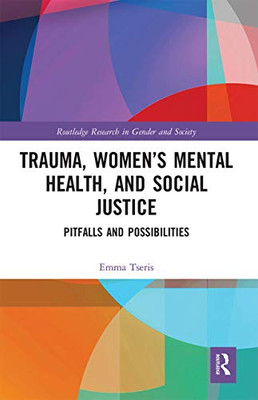 Trauma, Womenæs Mental Health, And Social Justice (Routledge Research In Gender And Society)
