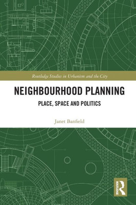 Neighbourhood Planning (Routledge Studies In Urbanism And The City)