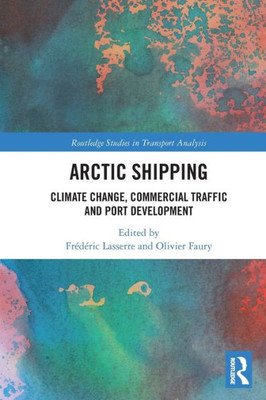 Arctic Shipping (Routledge Studies In Transport Analysis)