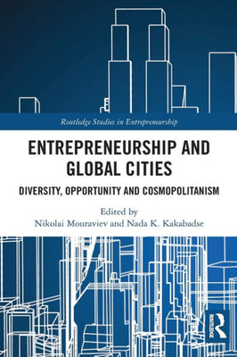 Entrepreneurship And Global Cities (Routledge Studies In Entrepreneurship)
