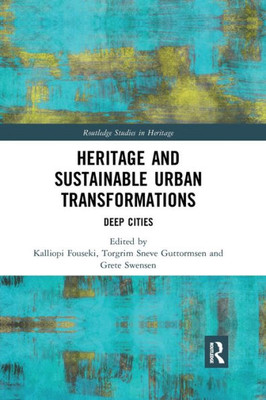 Heritage And Sustainable Urban Transformations (Routledge Studies In Heritage)