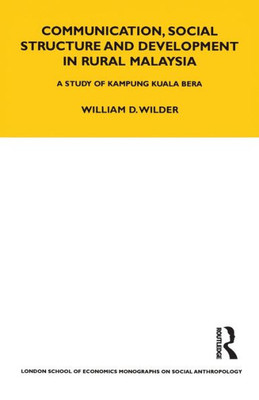 Communication, Social Structure And Development In Rural Malaysia (Lse Monographs On Social Anthropology)