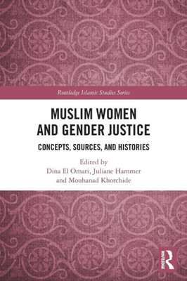 Muslim Women And Gender Justice (Routledge Islamic Studies Series)