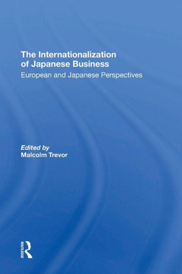 The Internationalization Of Japanese Business: European And Japanese Perspectives