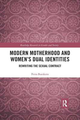 Modern Motherhood And Womenæs Dual Identities (Routledge Research In Gender And Society)