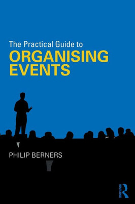 The Practical Guide To Organising Events (The Practical Guide To Events And Hotel Management Series)