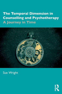 The Temporal Dimension In Counselling And Psychotherapy: A Journey In Time