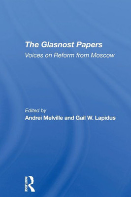 The Glasnost Papers: Voices On Reform From Moscow