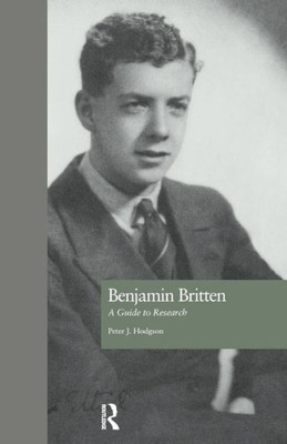 Benjamin Britten: A Guide To Research (Routledge Music Bibliographies)