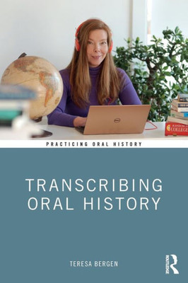 Transcribing Oral History (Practicing Oral History)