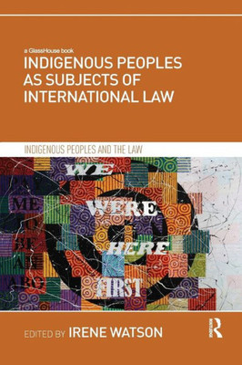 Indigenous Peoples As Subjects Of International Law (Indigenous Peoples And The Law)
