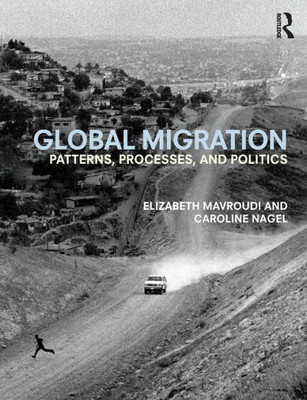 Global Migration: Patterns, Processes, And Politics