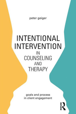 Intentional Intervention In Counseling And Therapy: Goals And Process In Client Engagement