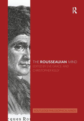 The Rousseauian Mind (Routledge Philosophical Minds)