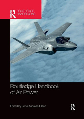 Routledge Handbook Of Air Power (Routledge Handbooks)
