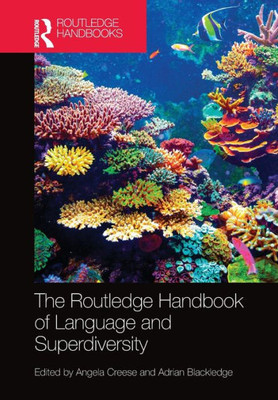 The Routledge Handbook Of Language And Superdiversity: An Interdisciplinary Perspective (Routledge Handbooks In Applied Linguistics)