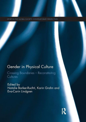 Gender In Physical Culture: Crossing Boundaries - Reconstituting Cultures (Sport In The Global Society Û Contemporary Perspectives)