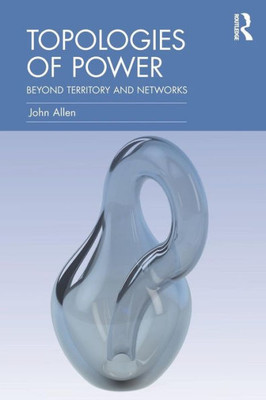 Topologies Of Power: Beyond Territory And Networks (Cresc)