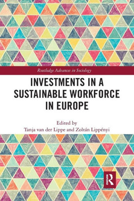 Investments In A Sustainable Workforce In Europe (Routledge Advances In Sociology)