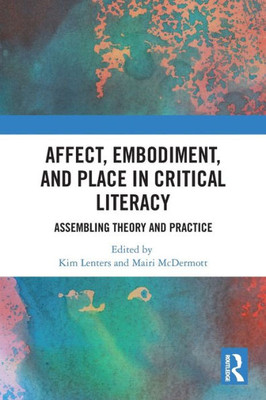 Affect, Embodiment, And Place In Critical Literacy (Routledge Research In Education)