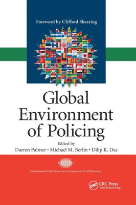 Global Environment Of Policing (International Police Executive Symposium Co-Publications)