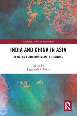 India And China In Asia (Routledge Studies On Think Asia)