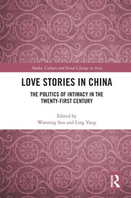 Love Stories In China (Media, Culture And Social Change In Asia)