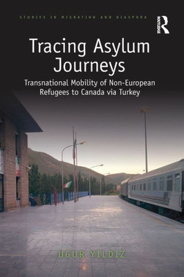 Tracing Asylum Journeys (Studies In Migration And Diaspora)