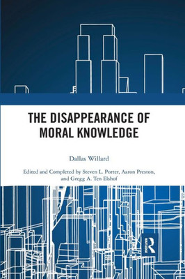 The Disappearance Of Moral Knowledge