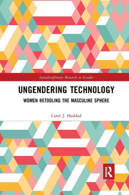 Ungendering Technology (Interdisciplinary Research In Gender)