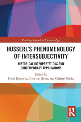 Husserl?çös Phenomenology Of Intersubjectivity (Routledge Research In Phenomenology)