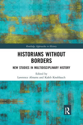 Historians Without Borders (Routledge Approaches To History)