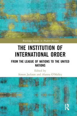 The Institution Of International Order (Routledge Studies In Modern History)