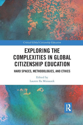 Exploring The Complexities In Global Citizenship Education (Critical Global Citizenship Education)