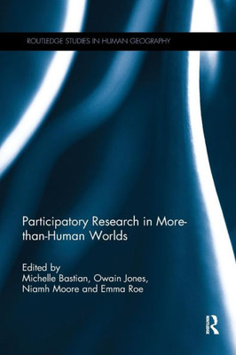 Participatory Research In More-Than-Human Worlds (Routledge Studies In Human Geography)