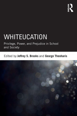 Whiteucation: Privilege, Power, And Prejudice In School And Society