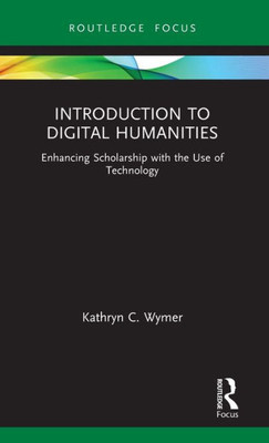 Introduction To Digital Humanities (Routledge Focus On Literature)
