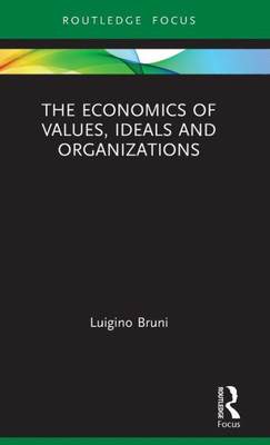 The Economics Of Values, Ideals And Organizations (Economics And Humanities)