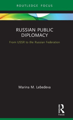 Russian Public Diplomacy: From Ussr To The Russian Federation (Innovations In International Affairs)