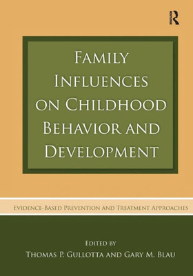 Family Influences On Childhood Behavior And Development: Evidence-Based Prevention And Treatment Approaches