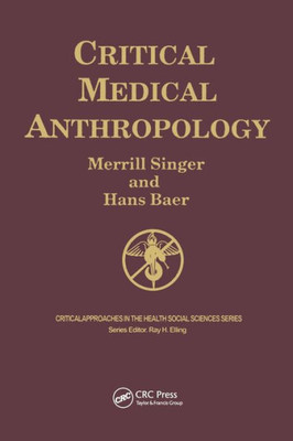 Critical Medical Anthropology (Critical Approaches In The Health Social Sciences Series)