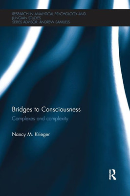 Bridges To Consciousness: Complexes And Complexity (Research In Analytical Psychology And Jungian Studies)