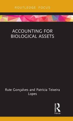 Accounting For Biological Assets (Routledge Focus On Business And Management)