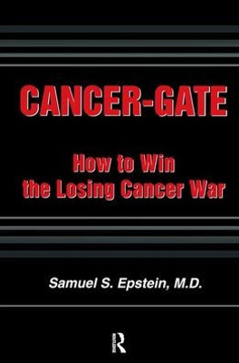 Cancer-Gate: How To Win The Losing Cancer War (Policy, Politics, Health And Medicine Series)