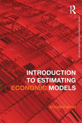 Introduction To Estimating Economic Models (Routledge Advanced Texts In Economics And Finance)