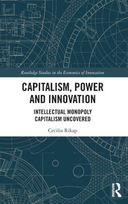 Capitalism, Power And Innovation (Routledge Studies In The Economics Of Innovation)