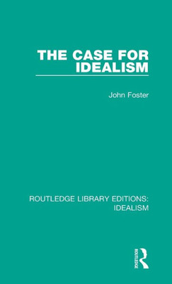 The Case For Idealism (Routledge Library Editions: Idealism)