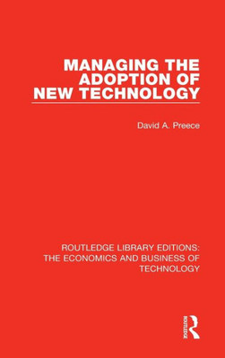 Managing The Adoption Of New Technology (Routledge Library Editions: The Economics And Business Of Technology)