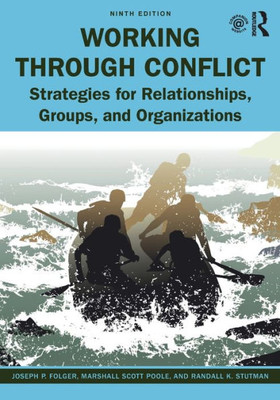 Working Through Conflict: Strategies For Relationships, Groups, And Organizations